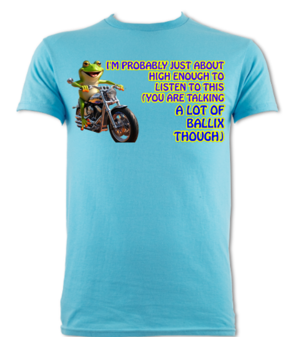 "JUST ABOUT HIGH ENOUGH FOR THIS.. YOU'RE TALKIGN A LOT OF BALLIX THOUGH" SKY BLUE SHORT SLEEVED T-SHIRT TEE