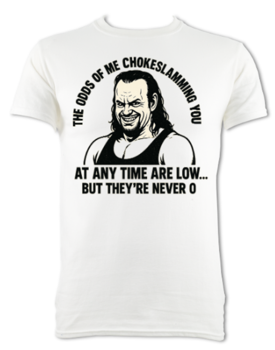 THE ODDS OF ME CHOKESLAMMING YOU ARE LOW BUT NEVER 0 SHORT SLEEVED SHIRT WHITE