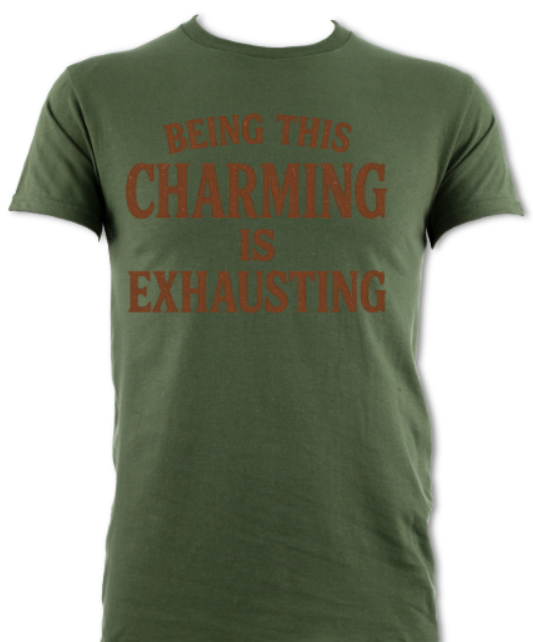 being this charming is exhausting military green tee