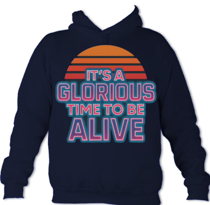 It's a GLORIOUS TIME TO BE ALIVE hoodie(Oxford Navy)