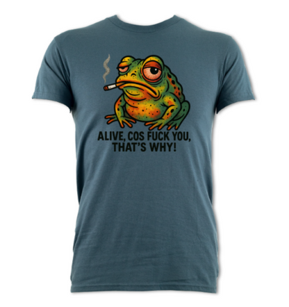Defiant Toad Alive Cos Fuck You That's Why short sleeved t-shirt