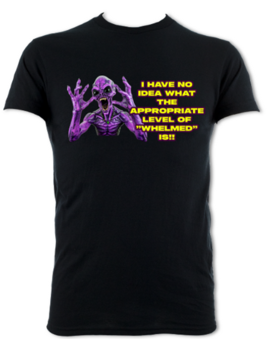 "I have no Idea what the appropriate level of whelmed is" BLACK TEE SHIRT short sleeved t-shirt