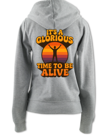 It's a Glorious Time To Be Alive Ladies Zip Up Hoodie