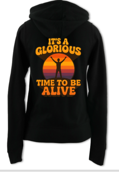 It's a Glorious Time To Be Alive Ladies Zip Up Hoodie