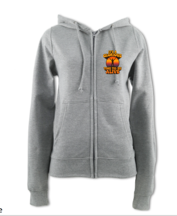 It's a Glorious Time To Be Alive Ladies Zip Up Hoodie