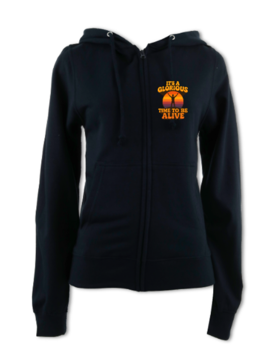 It's a Glorious Time To Be Alive Ladies Zip Up Hoodie
