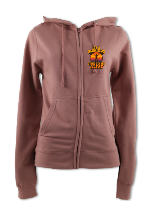 It's a Glorious Time To Be Alive Ladies Zip Up Hoodie