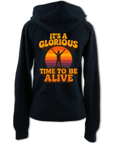 It's a Glorious Time To Be Alive Ladies Zip Up Hoodie