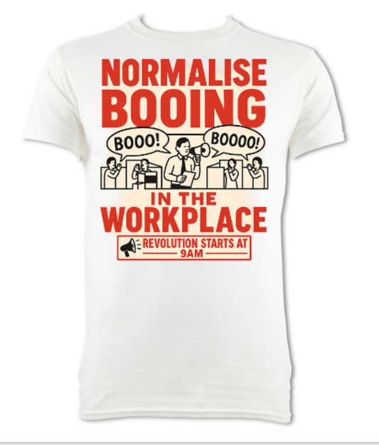 Normalise Booing in the workplace white short sleeved t-shirt