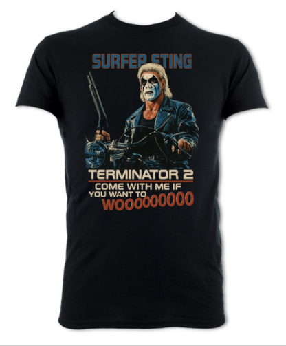 Surfer Sting Terminator Tribute Come With me if you want to WOOOOO short sleeved t-shirt