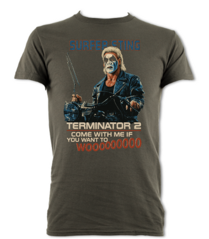 Surfer Sting Terminator Tribute Come With me if you want to WOOOOO short sleeved t-shirt