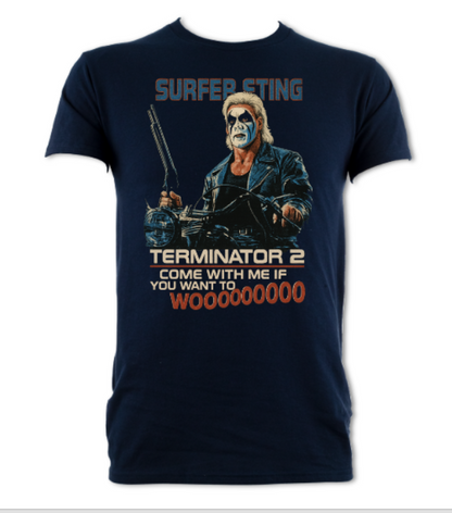 Surfer Sting Terminator Tribute Come With me if you want to WOOOOO short sleeved t-shirt