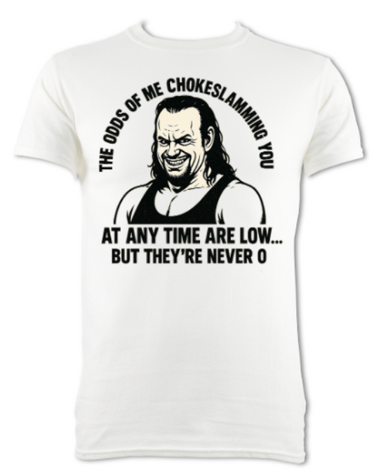 THE ODDS OF ME CHOKESLAMMING YOU ARE LOW BUT NEVER 0 SHORT SLEEVED SHIRT WHITE