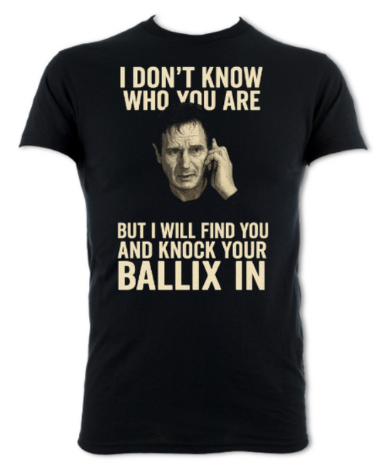 Taken I Don't Know Who You Are But I Will Find You And Knock Your Ballix in Shirt short sleeved t-shirt