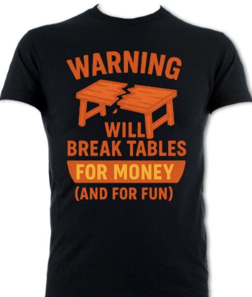 WILL BREAK TABLES FOR MONEY AND FUN Short Sleeved T-Shirt