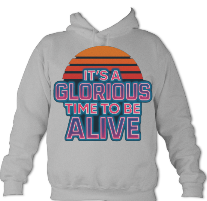 It's a GLORIOUS TIME TO BE ALIVE hoodie(Heather Gray)