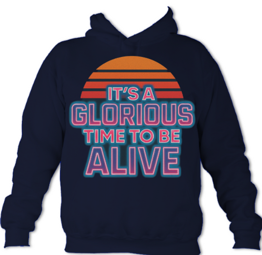 It's a GLORIOUS TIME TO BE ALIVE hoodie(Oxford Navy)